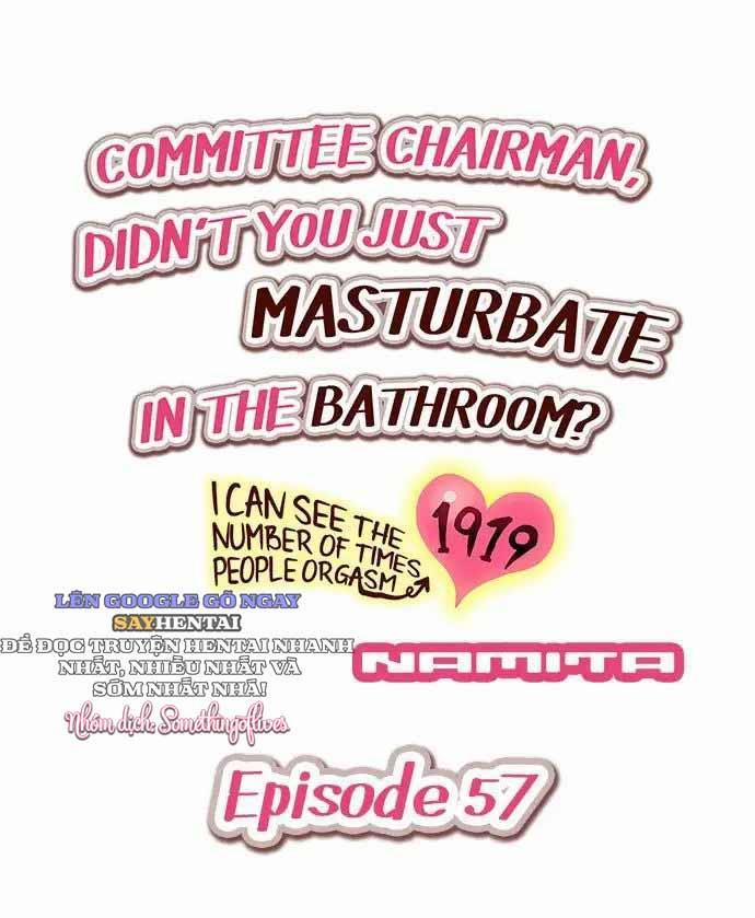 Hội Trưởng Ủy Ban: Vừa Rồi Cậu Tự Sướng Trong Nhà Tắm Phải Không? - Khả Năng Nhìn Thấy Số Lần Cực Khoái Của Người Khác 51 -> 60 7 trang 1