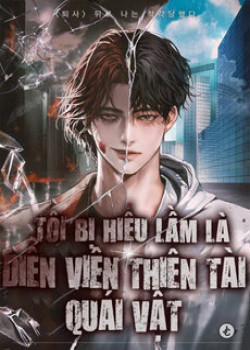 Đọc truyện tranh Tôi Bị Hiểu Lầm Là Diễn Viên Thiên Tài Quái Vật